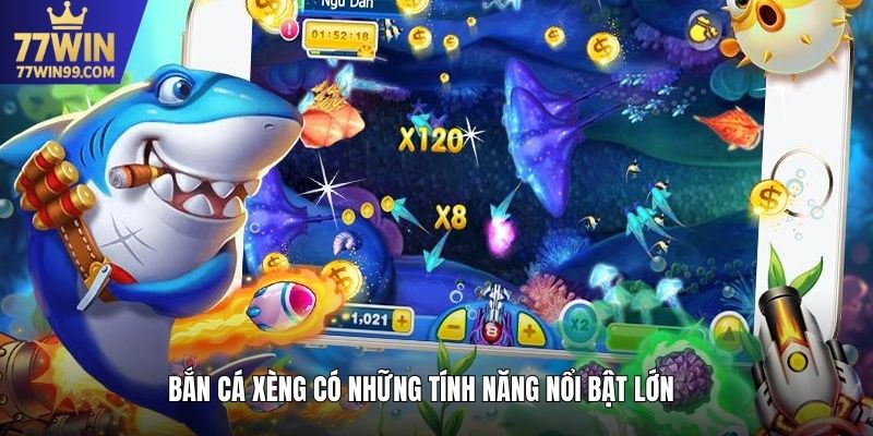 Bắn cá Xèng có những tính năng nổi bật lớn
