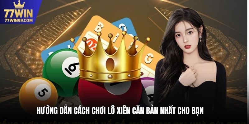 Hướng dẫn cách chơi lô xiên căn bản nhất cho bạn
