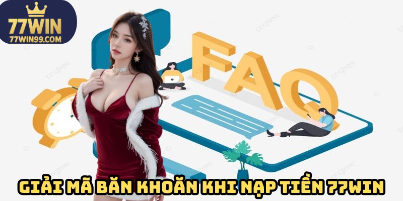 Giải mã băn khoăn khi nạp tiền 77WIN