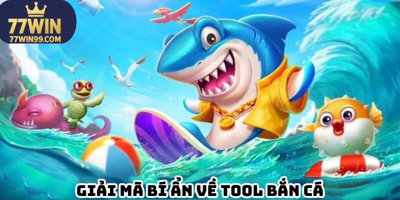 Giải mã bí ẩn về tool bắn cá 77win