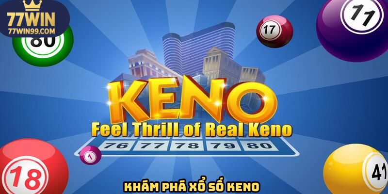 Đôi nét sơ lược về xổ số keno tại 77win