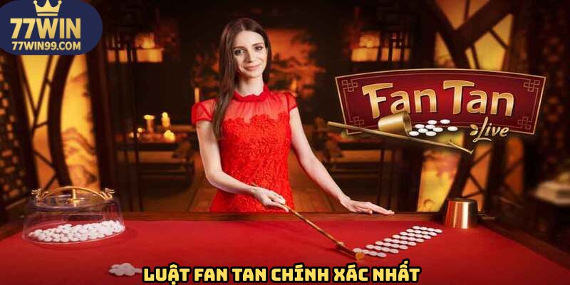 Luật Fan Tan chuẩn xác nhất cho người mới