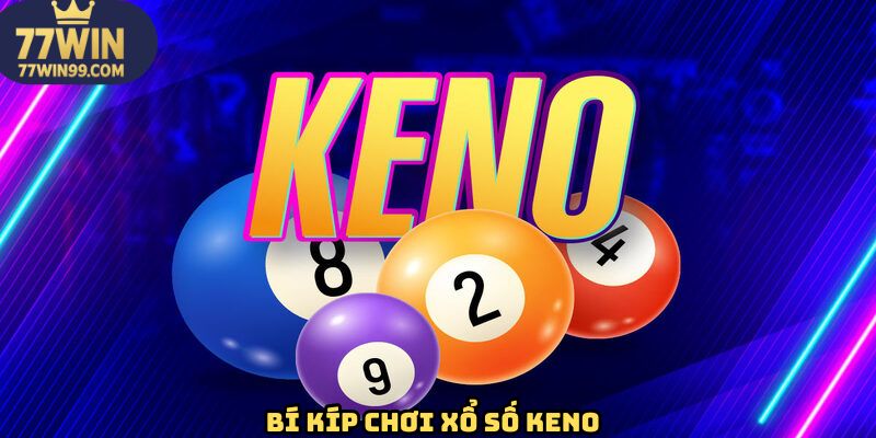 Chiến thuật giúp bạn chinh phục thành công từ keno 77win