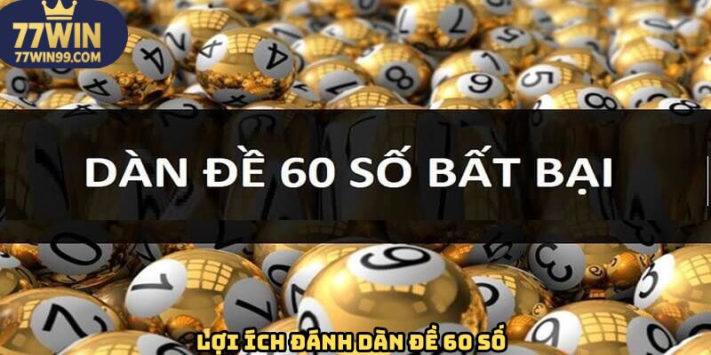 Ưu điểm của việc chơi theo dàn đề 60 số