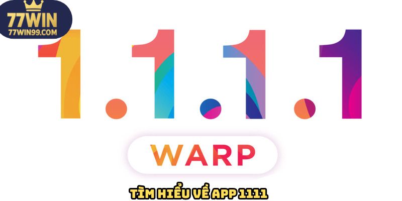 Tìm hiểu vài nét về ứng dụng 1111 tại 77win
