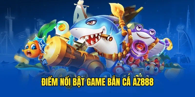 Sức hút của bắn cá az888